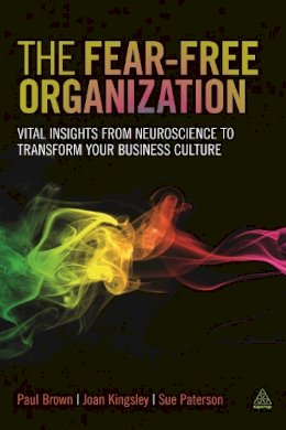 Paul Brown - The Fear-free Organization: Vital Insights from Neuroscience to Transform Your Business Culture - 9780749472955 - V9780749472955