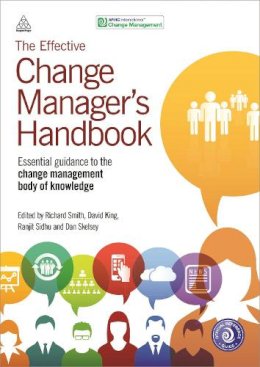 Richard Smith - The Effective Change Manager´s Handbook: Essential Guidance to the Change Management Body of Knowledge - 9780749473075 - V9780749473075