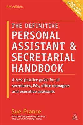 Sue France - The Definitive Personal Assistant & Secretarial Handbook: A Best Practice Guide for All Secretaries, PAs, Office Managers and Executive Assistants - 9780749474768 - V9780749474768