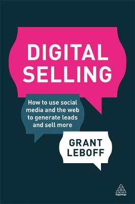 Grant Leboff - Digital Selling: How to Use Social Media and the Web to Generate Leads and Sell More - 9780749475079 - V9780749475079