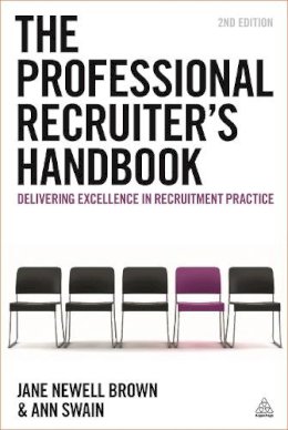 Brown, Jane Newell, Swain, Ann - The Professional Recruiter's Handbook: Delivering Excellence in Recruitment Practice - 9780749476212 - V9780749476212