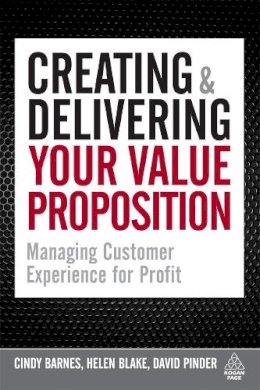 Barnes, Cindy, Blake, Helen, Pinder, David - Creating and Delivering Your Value Proposition: Managing Customer Experience for Profit - 9780749476519 - V9780749476519