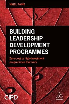 Nigel Paine - Building Leadership Development Programmes: Zero-Cost to High-Investment Programmes that Work - 9780749476939 - V9780749476939