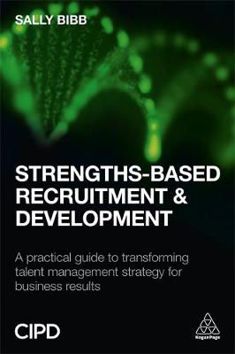 Sally Bibb - Strengths-Based Recruitment and Development: A Practical Guide to Transforming Talent Management Strategy for Business Results - 9780749476977 - V9780749476977