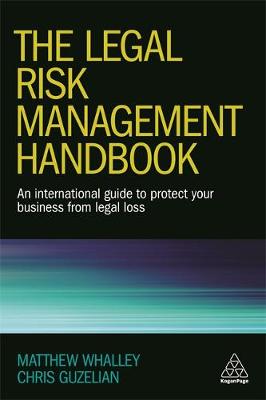 Matthew Whalley - The Legal Risk Management Handbook: An International Guide to Protect Your Business from Legal Loss - 9780749477974 - V9780749477974