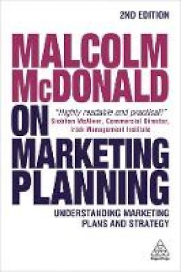 Malcolm McDonald - Malcolm McDonald on Marketing Planning: Understanding Marketing Plans and Strategy - 9780749478216 - V9780749478216