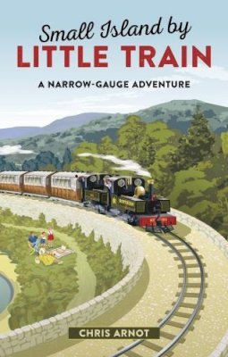 Chris Arnot - Small Island by Little Train: A Narrow-Gauge Adventure - 9780749578497 - V9780749578497