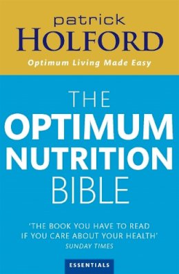 Patrick Holford - The Optimum Nutrition Bible: The Book You Have to Read If You Care About Your Health - 9780749925529 - V9780749925529