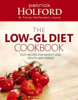 Holford, Patrick; McDonald Joyce, Fiona - The Holford Low-GL Diet Cookbook: Recipes for Weight Loss, Health and Energy - 9780749926427 - V9780749926427