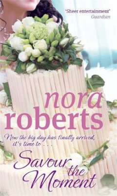 Nora Roberts - Savour the Moment. Nora Roberts (Bride Quartet) - 9780749929039 - V9780749929039