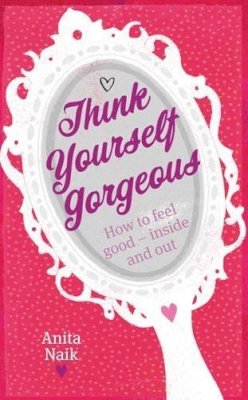 Anita Naik - Think Yourself Gorgeous - 9780749941819 - 9780749941819