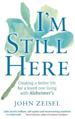 John Zeisel - I´m Still Here: Creating a better life for a loved one living with Alzheimer´s - 9780749952792 - V9780749952792