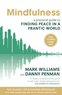 Professor Mark Williams - Mindfulness: A Practical Guide to Finding Peace in a Frantic World - 9780749953089 - 9780749953089