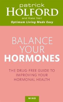 Patrick Holford - Balance Your Hormones: The simple drug-free way to solve women´s health problems - 9780749953393 - KMK0022519