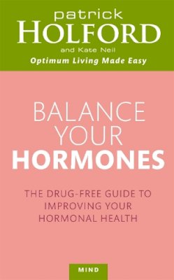 Patrick Holford - Balance Your Hormones: The simple drug-free way to solve women´s health problems - 9780749953393 - V9780749953393