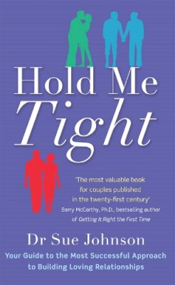 Dr Sue Johnson - Hold Me Tight: Your Guide to the Most Successful Approach to Building Loving Relationships - 9780749955489 - V9780749955489