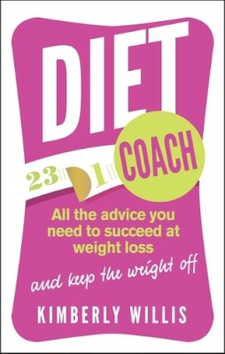 Kimberly Willis - Diet Coach: All the advice you need to succeed at weight loss (and keep the weight off) - 9780749957018 - V9780749957018