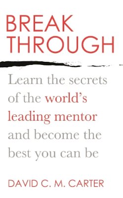 David C.M. Carter - Breakthrough: Learn the secrets of the world´s leading mentor and become the best you can be - 9780749959555 - V9780749959555