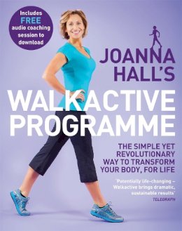 Joanna Hall - Joanna Hall´s Walkactive Programme: The simple yet revolutionary way to transform your body, for life - 9780749959579 - V9780749959579