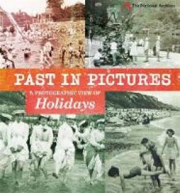 Alex Woolf - Past in Pictures: A Photographic View of Holidays - 9780750283533 - V9780750283533