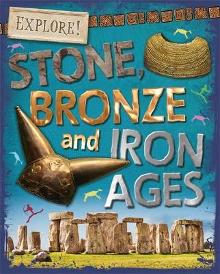 Sonya Newland - Explore!: Stone, Bronze and Iron Ages - 9780750297363 - V9780750297363