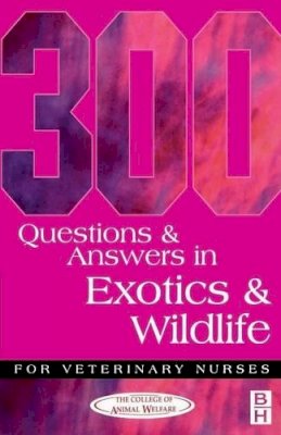 College Of Animal Welfare - 300 Questions and Answers in Exotics and Wildlife for Veterinary Nurses - 9780750646963 - V9780750646963