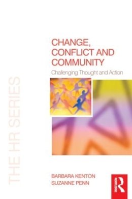 Kenton, Barbara; Penn, Suzanne - Change, Conflict and Community: Challenging Thought and Action - 9780750681940 - V9780750681940