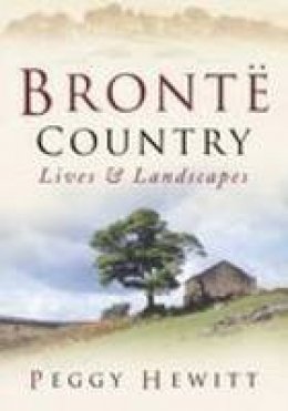 Peggy Hewitt - Bronte Country: Lives & Landscapes - 9780750938235 - V9780750938235