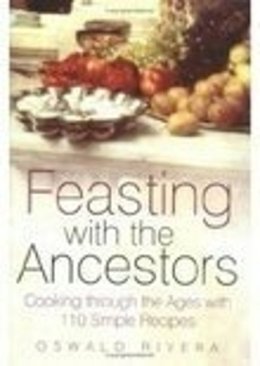 Oswald Rivera - Feasting with the Ancestors: Cooking Through the Ages with 110 Simple Recipes - 9780750938365 - V9780750938365