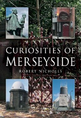 Robert Nicholls - Curiosities of Merseyside - 9780750939843 - V9780750939843