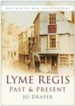 Jo Draper - Lyme Regis Past and Present: Britain in Old Photographs - 9780750940603 - V9780750940603