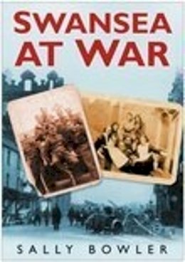 Sally Bowler - Swansea at War - 9780750944649 - V9780750944649