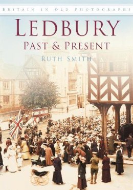 Ruth Smith - Ledbury Past and Present: Britain in Old Photographs - 9780750950541 - V9780750950541