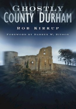 Rob Kirkup - Ghostly County Durham - 9780750951241 - V9780750951241