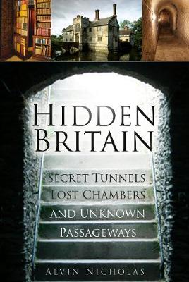 Alvin Nicholas - Hidden Britain: Secret Tunnels, Lost Chambers and Unknown Passageways - 9780750952248 - V9780750952248