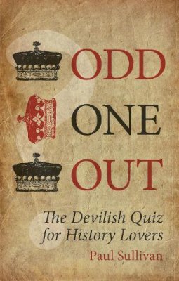 Paul Sullivan - Odd One Out: The Devilish Quiz for History Lovers - 9780750955720 - V9780750955720