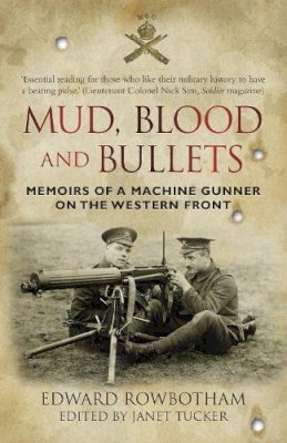 Edward Rowbotham - Mud, Blood and Bullets: Memoirs of a Machine Gunner on the Western Front - 9780750956611 - V9780750956611