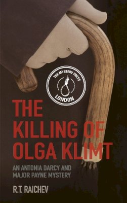 R. T. Raichev - The Killing of Olga Klimt: An Antonia Darcy and Major Payne Mystery 2 - 9780750958301 - V9780750958301