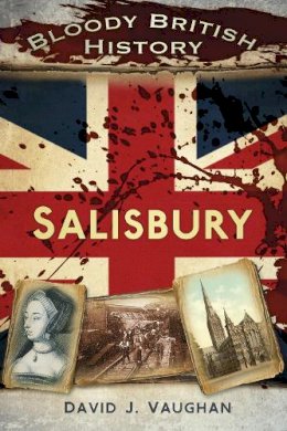 David J Vaughan - Bloody British History: Salisbury - 9780750958417 - V9780750958417