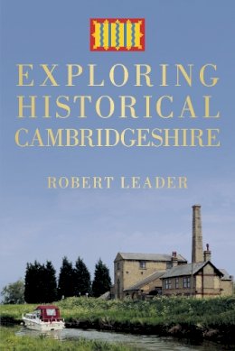 Robert Leader - Exploring Historical Cambridgeshire - 9780750960328 - V9780750960328