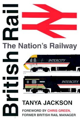 Tanya Jackson - British Rail: The Nation´s Railway - 9780750960762 - V9780750960762