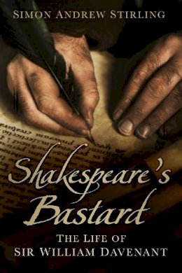 Simon Stirling - Shakespeare´s Bastard: The Life of Sir William Davenant - 9780750961073 - V9780750961073