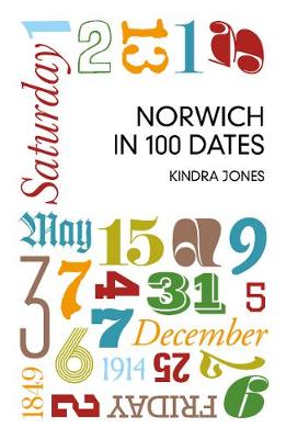 Kindra Jones - Norwich in 100 Dates - 9780750961431 - V9780750961431