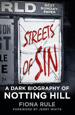 Fiona Rule - Streets of Sin: A Dark Biography of Notting Hill - 9780750962384 - V9780750962384