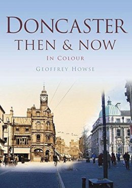 Geoffrey Howse - Doncaster Then & Now - 9780750964975 - V9780750964975