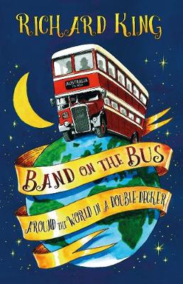 Richard J King - Band on the Bus: Around the World in a Double-Decker - 9780750970204 - V9780750970204