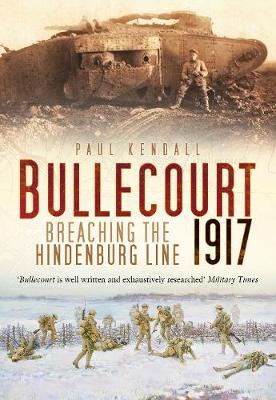 Paul Kendall - Bullecourt 1917: Breaching the Hindenburg Line - 9780750981781 - V9780750981781
