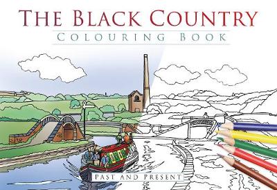 The History Press - The Black Country Colouring Book: Past & Present - 9780750982436 - V9780750982436