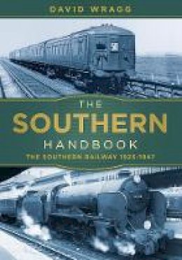 David Wragg - The Southern Handbook: The Southern Railway 1923-1947 - 9780750982757 - V9780750982757