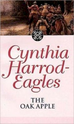 Cynthia Harrod-Eagles - The Oak Apple: The Morland Dynasty, Book 4 - 9780751506419 - V9780751506419